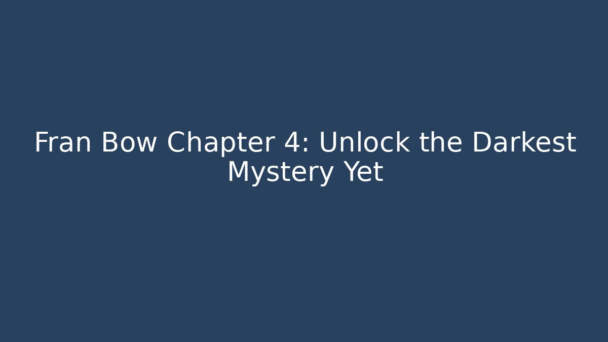 Fran Bow Chapter 4: Unlock the Darkest Mystery Yet