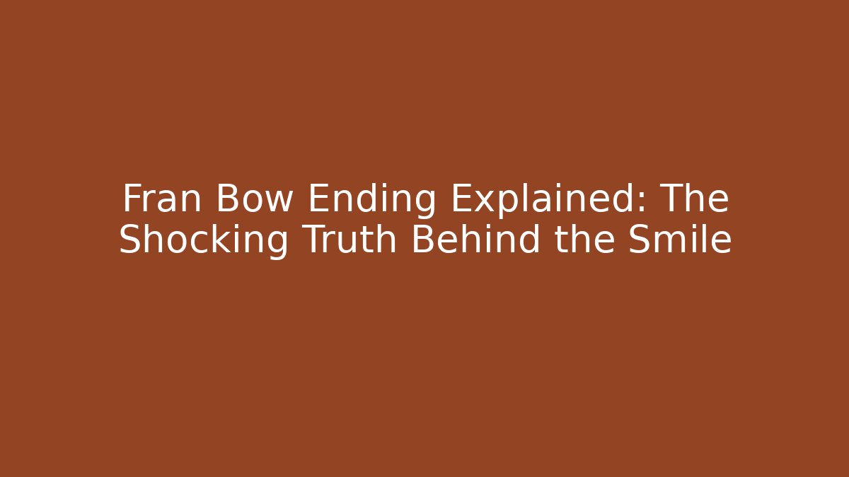 Fran Bow Ending Explained: The Shocking Truth Behind the Smile