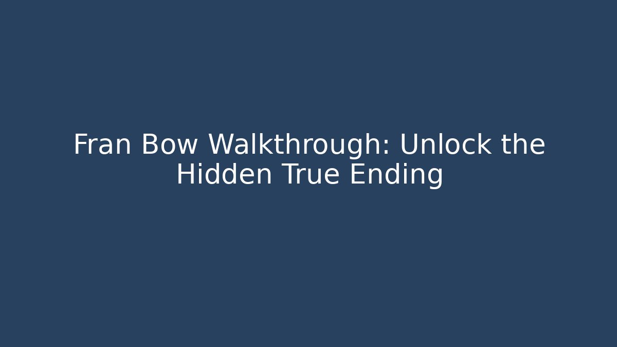 Fran Bow Walkthrough: Unlock the Hidden True Ending