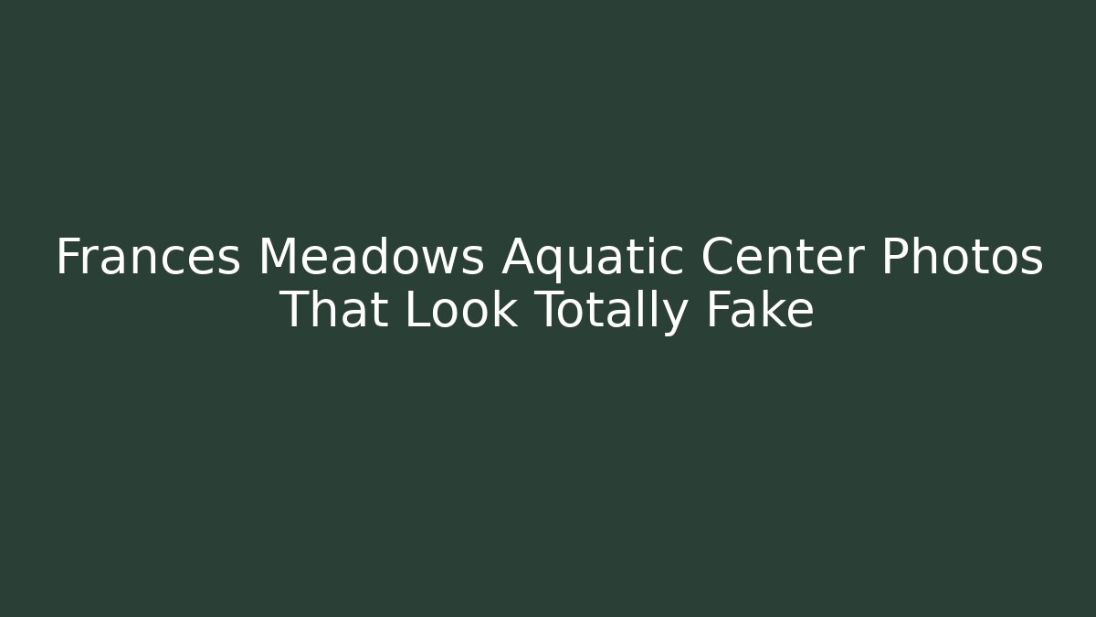 Frances Meadows Aquatic Center Photos That Look Totally Fake
