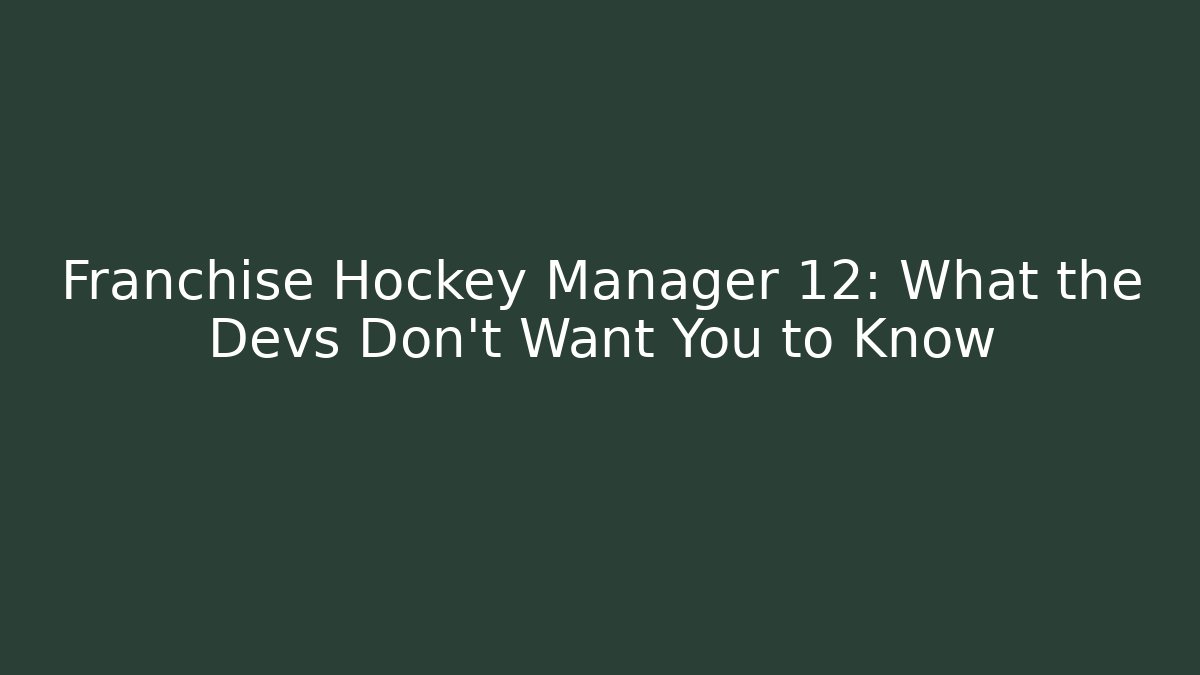 Franchise Hockey Manager 12: What the Devs Don't Want You to Know - Critter Realm