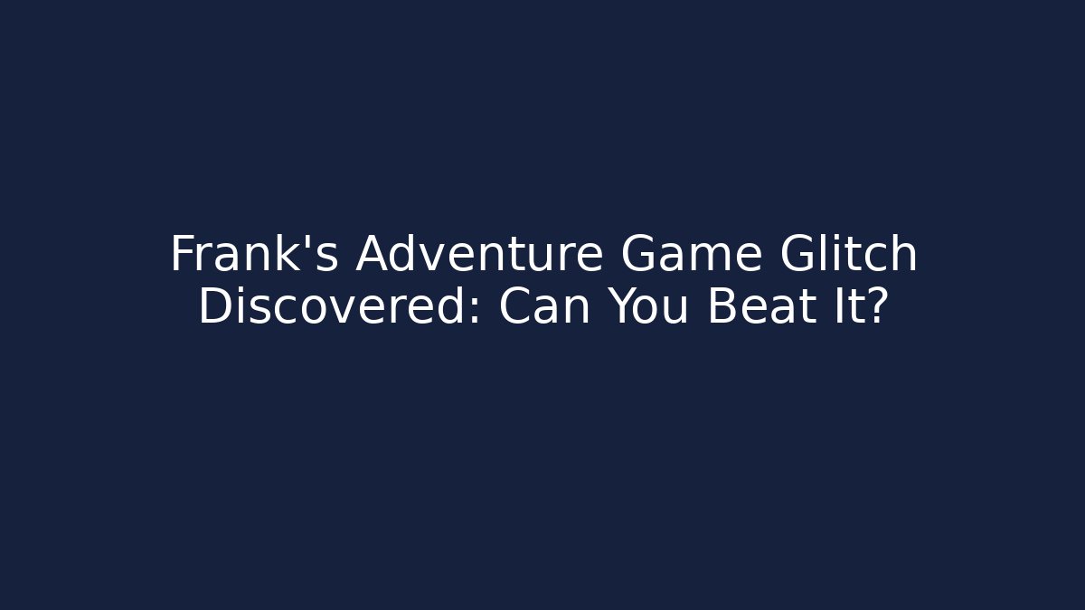Frank's Adventure Game Glitch Discovered: Can You Beat It? - Critter Realm