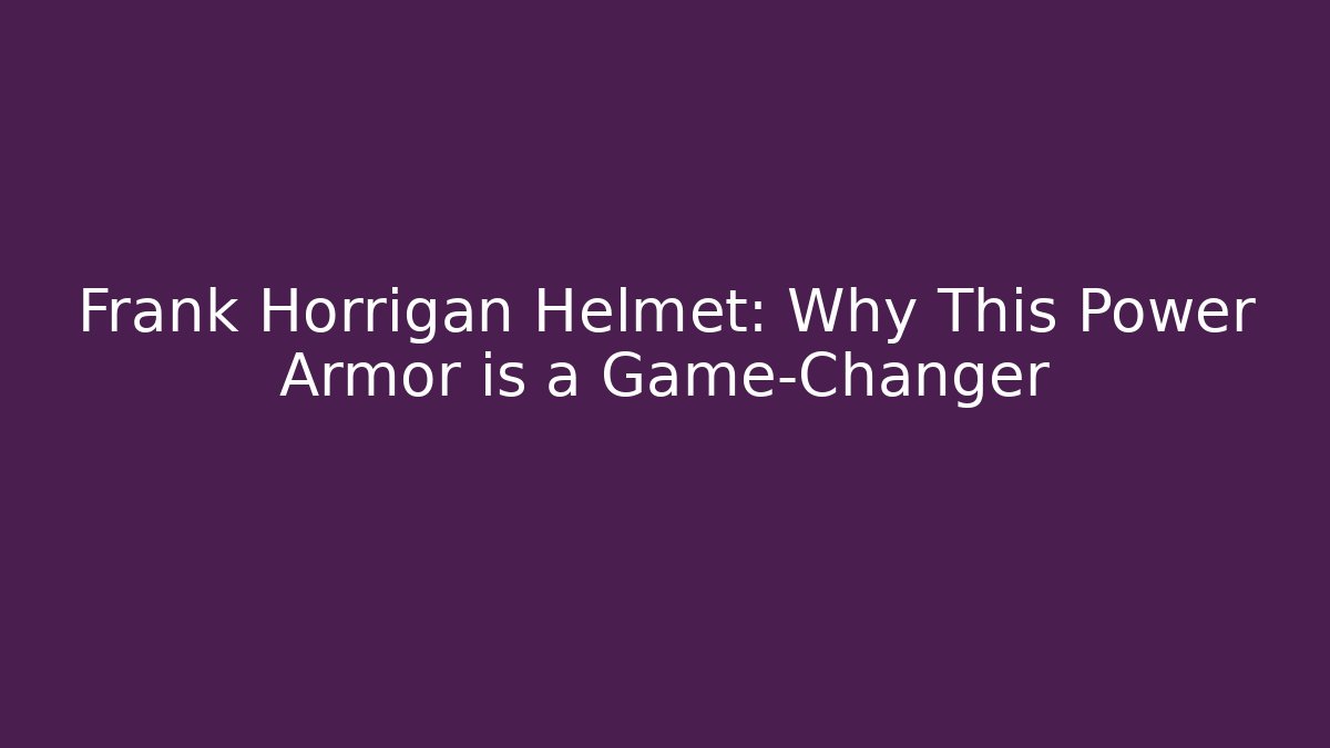 Frank Horrigan Helmet: Why This Power Armor is a Game-Changer