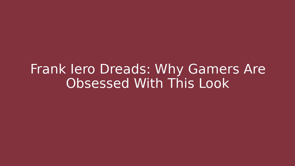 Frank Iero Dreads: Why Gamers Are Obsessed With This Look