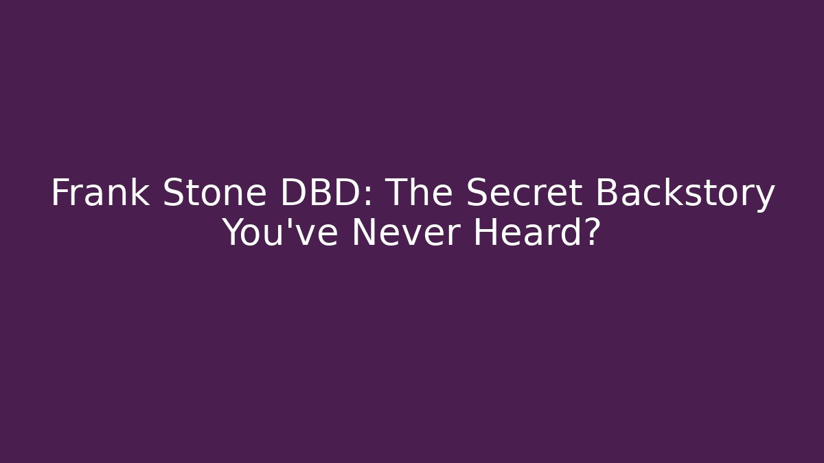 Frank Stone DBD: The Secret Backstory You've Never Heard?