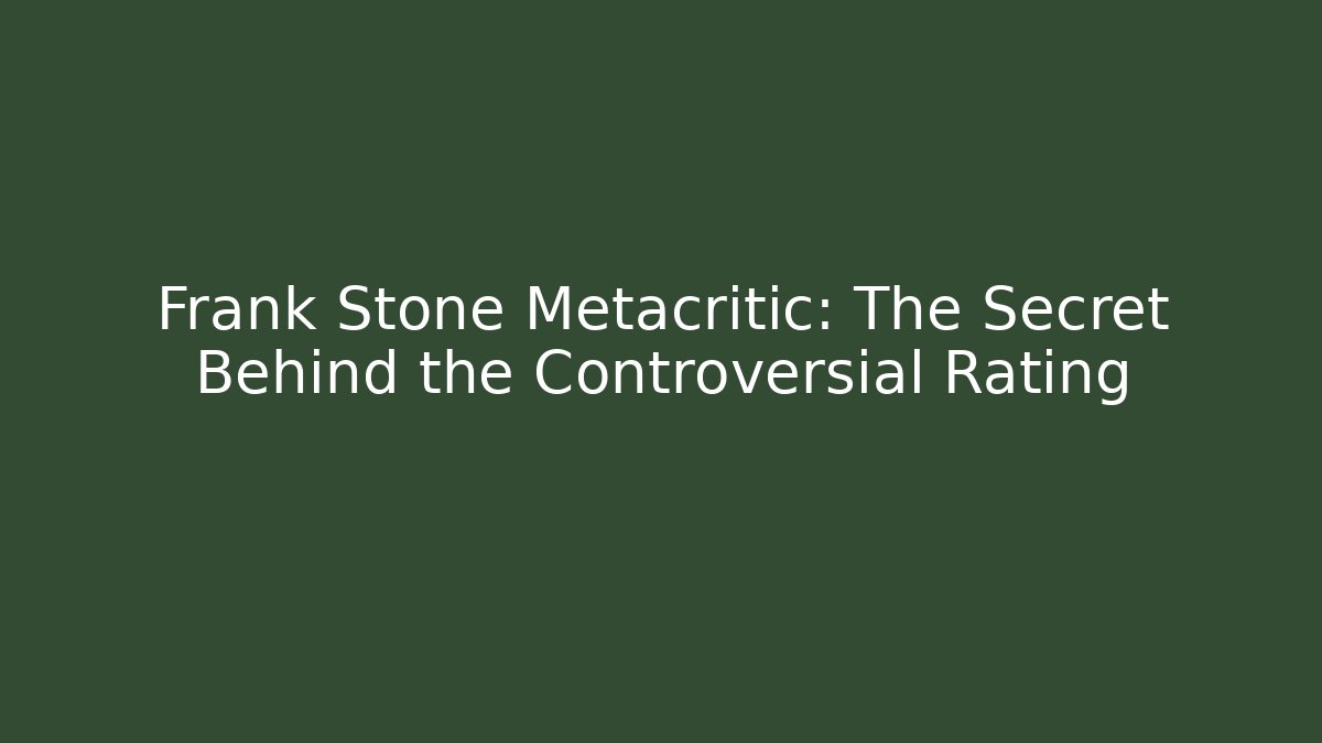 Frank Stone Metacritic: The Secret Behind the Controversial Rating
