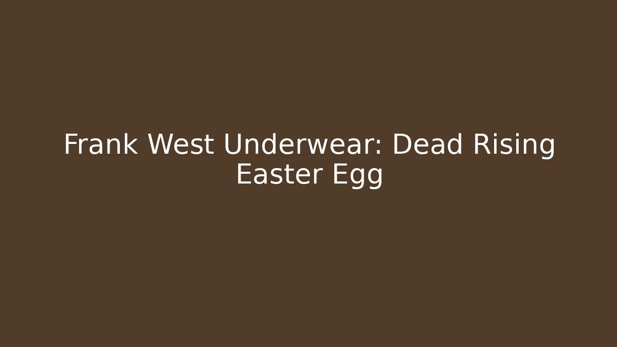 Frank West Underwear: Dead Rising Easter Egg