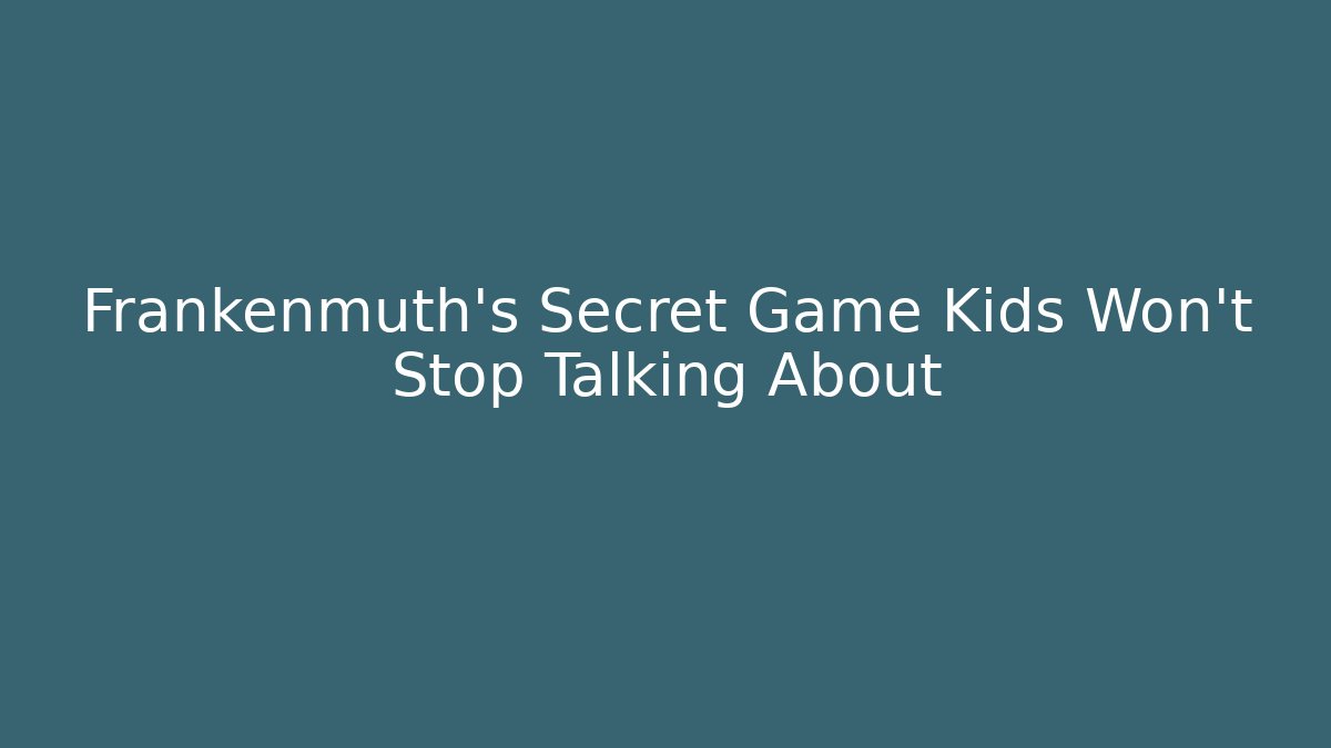 Frankenmuth’s Secret Game Kids Won’t Stop Talking About