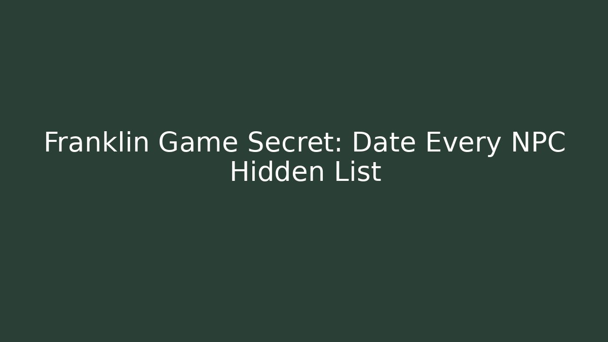 Franklin Game Secret: Date Every NPC Hidden List