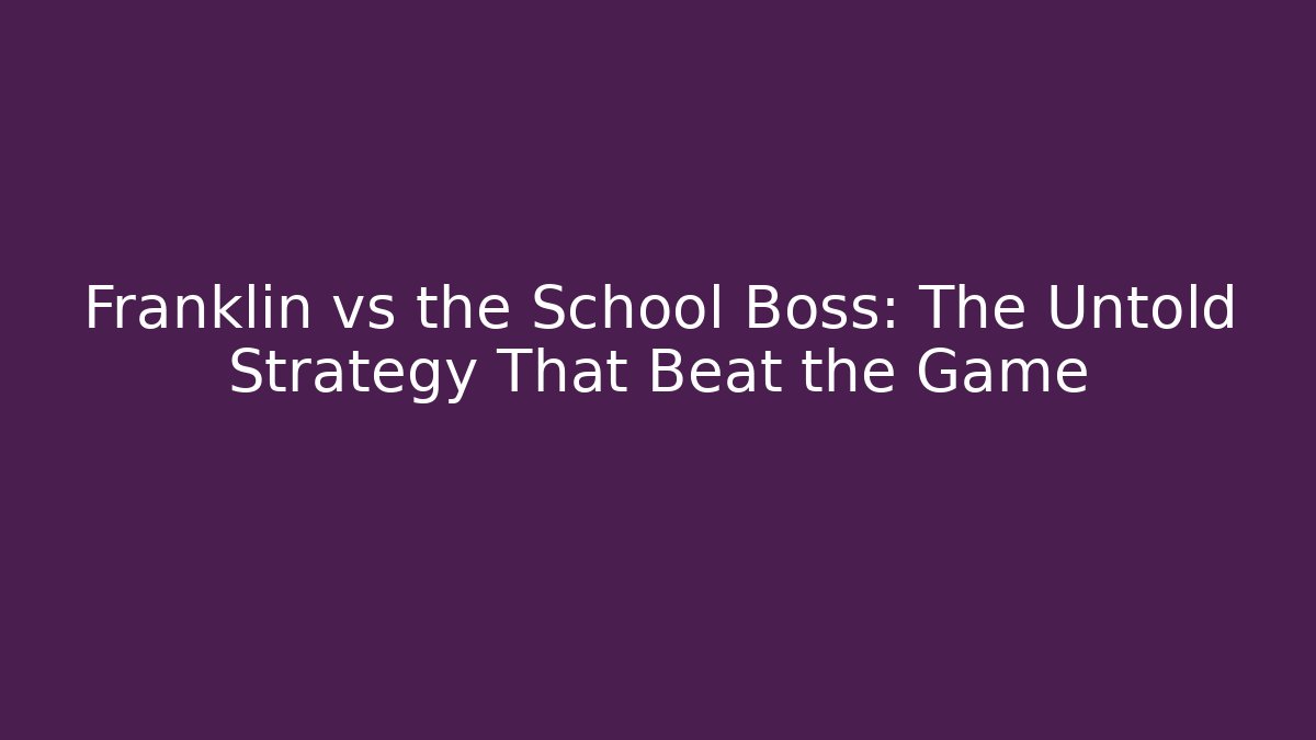 Franklin vs the School Boss: The Untold Strategy That Beat the Game