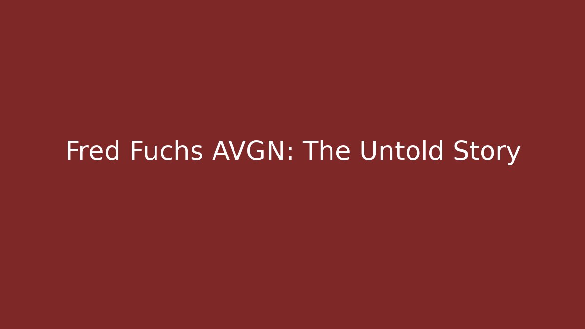 Fred Fuchs AVGN: The Untold Story