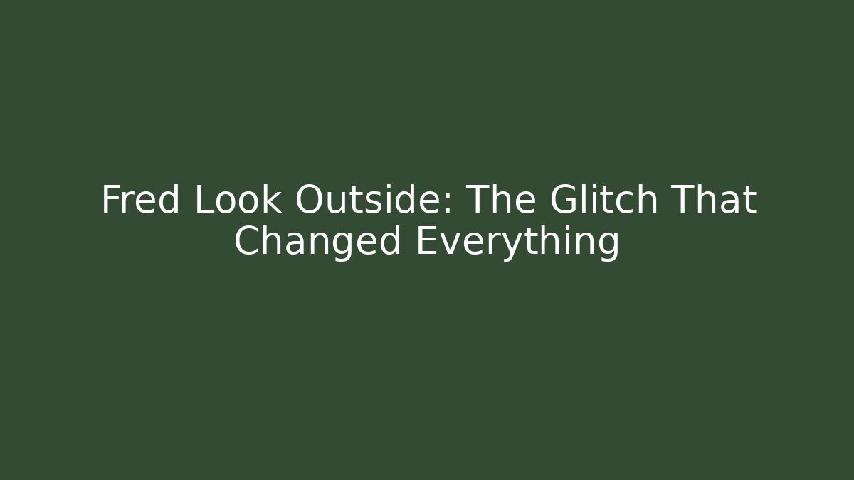 Fred Look Outside: The Glitch That Changed Everything - Critter Realm