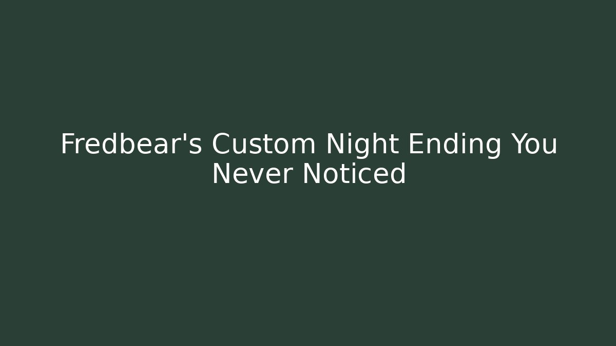 Fredbear's Custom Night Ending You Never Noticed