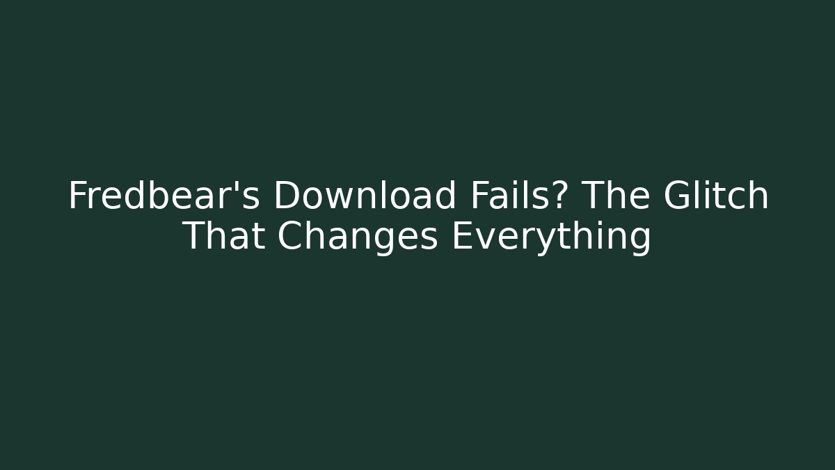 Fredbear's Download Fails? The Glitch That Changes Everything - Critter Realm