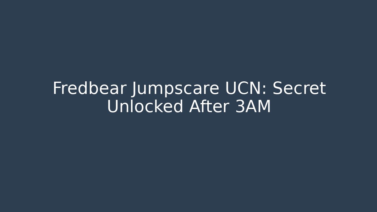 Fredbear Jumpscare UCN: Secret Unlocked After 3AM