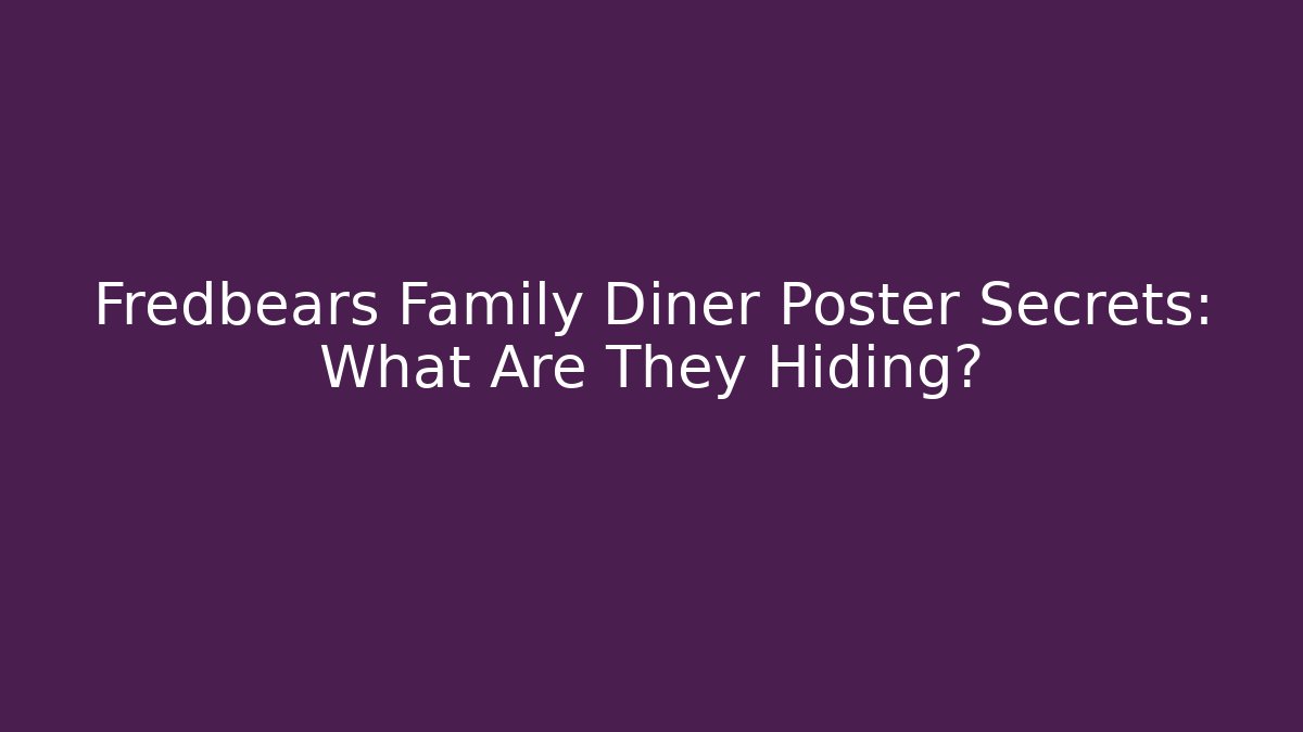 Fredbears Family Diner Poster Secrets: What Are They Hiding?