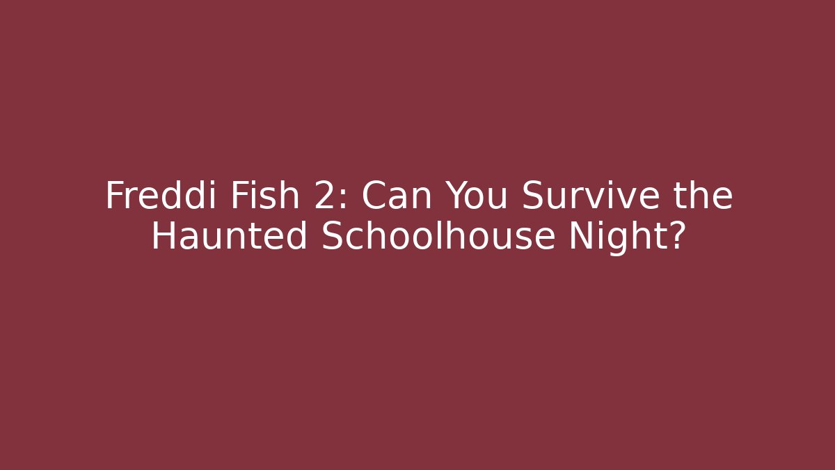Freddi Fish 2: Can You Survive the Haunted Schoolhouse Night? - Critter Realm