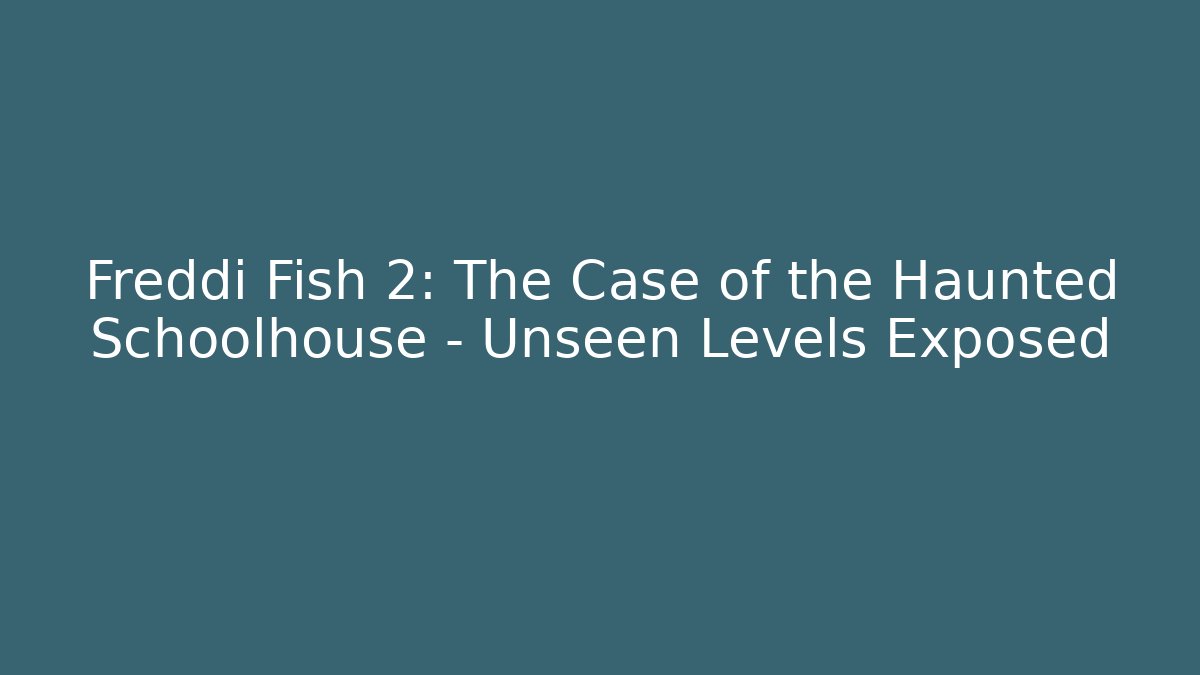Freddi Fish 2: The Case of the Haunted Schoolhouse - Unseen Levels Exposed