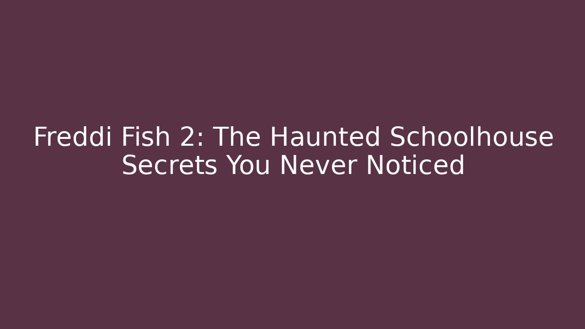 Freddi Fish 2: The Haunted Schoolhouse Secrets You Never Noticed