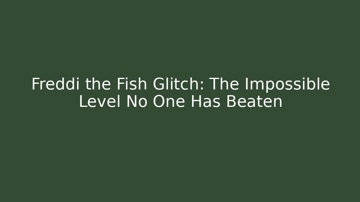 Freddi the Fish Glitch: The Impossible Level No One Has Beaten