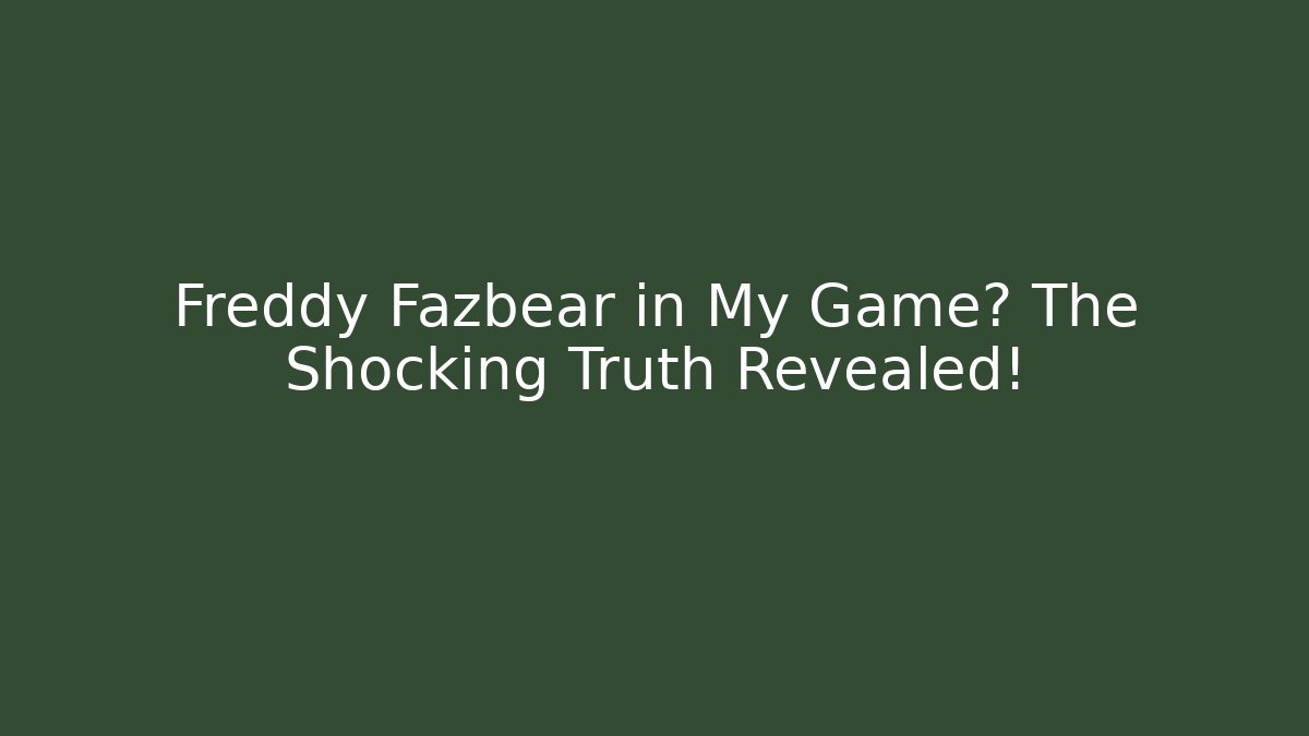 Freddy Fazbear in My Game? The Shocking Truth Revealed!