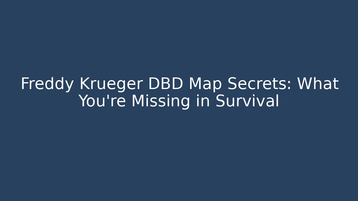 Freddy Krueger DBD Map Secrets: What You're Missing in Survival