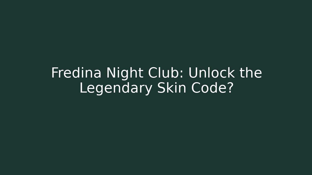 Fredina Night Club: Unlock the Legendary Skin Code?
