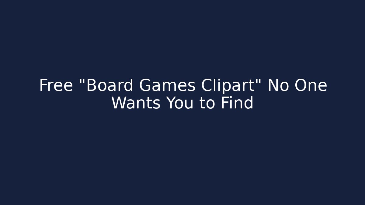 Free "Board Games Clipart" No One Wants You to Find