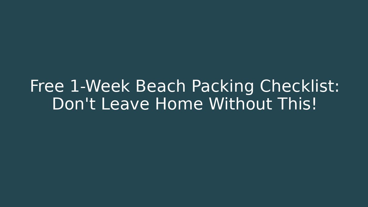 Free 1-Week Beach Packing Checklist: Don’t Leave Home Without This!