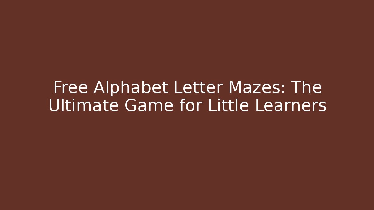 Free Alphabet Letter Mazes: The Ultimate Game for Little Learners - Critter Realm