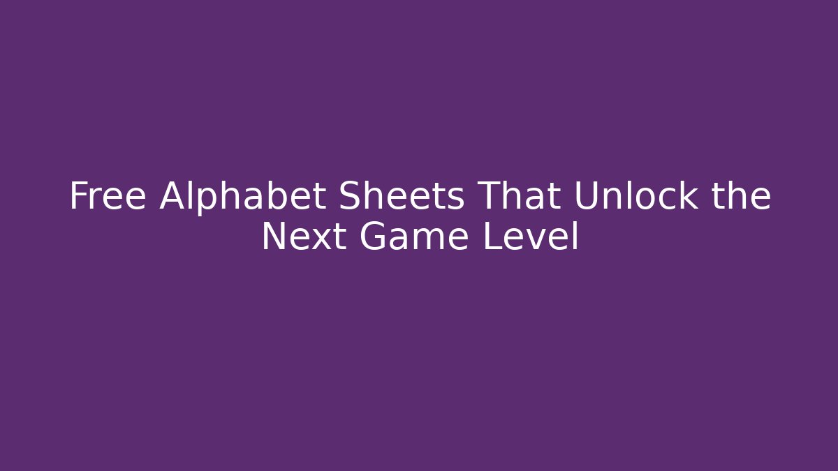 Free Alphabet Sheets That Unlock the Next Game Level