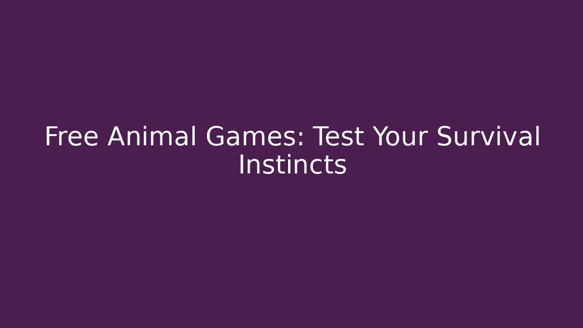 Free Animal Games: Test Your Survival Instincts