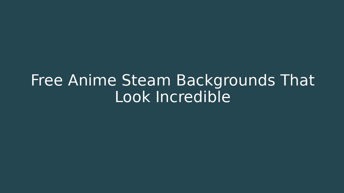 Free Anime Steam Backgrounds That Look Incredible