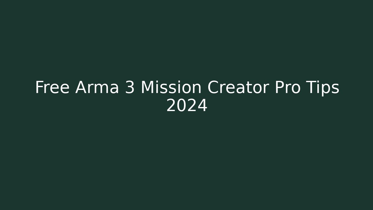 Free Arma 3 Mission Creator Pro Tips 2024