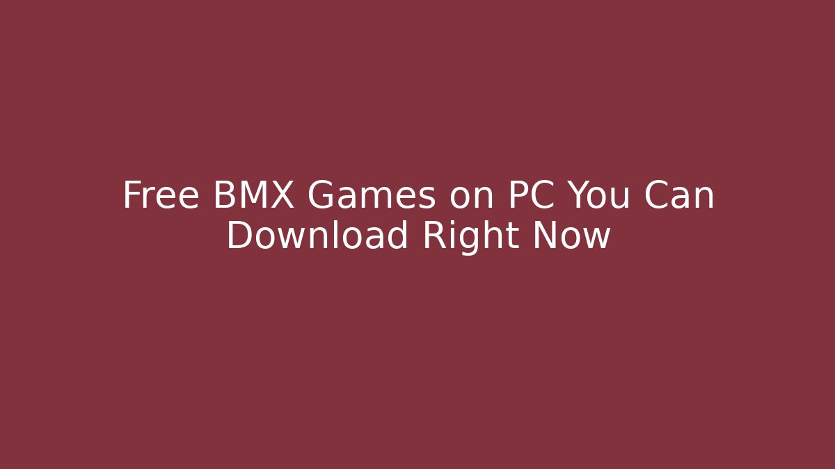 Free BMX Games on PC You Can Download Right Now