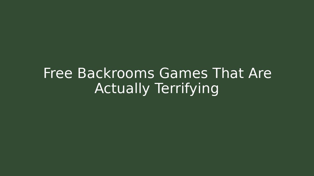 Free Backrooms Games That Are Actually Terrifying