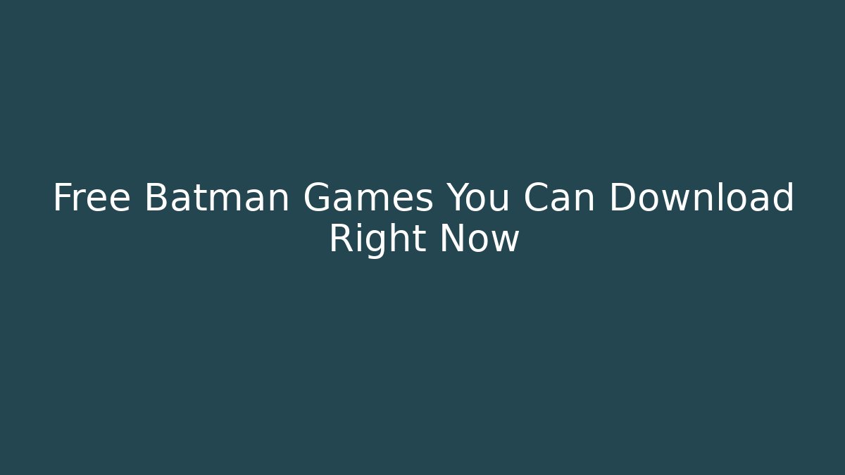 Free Batman Games You Can Download Right Now
