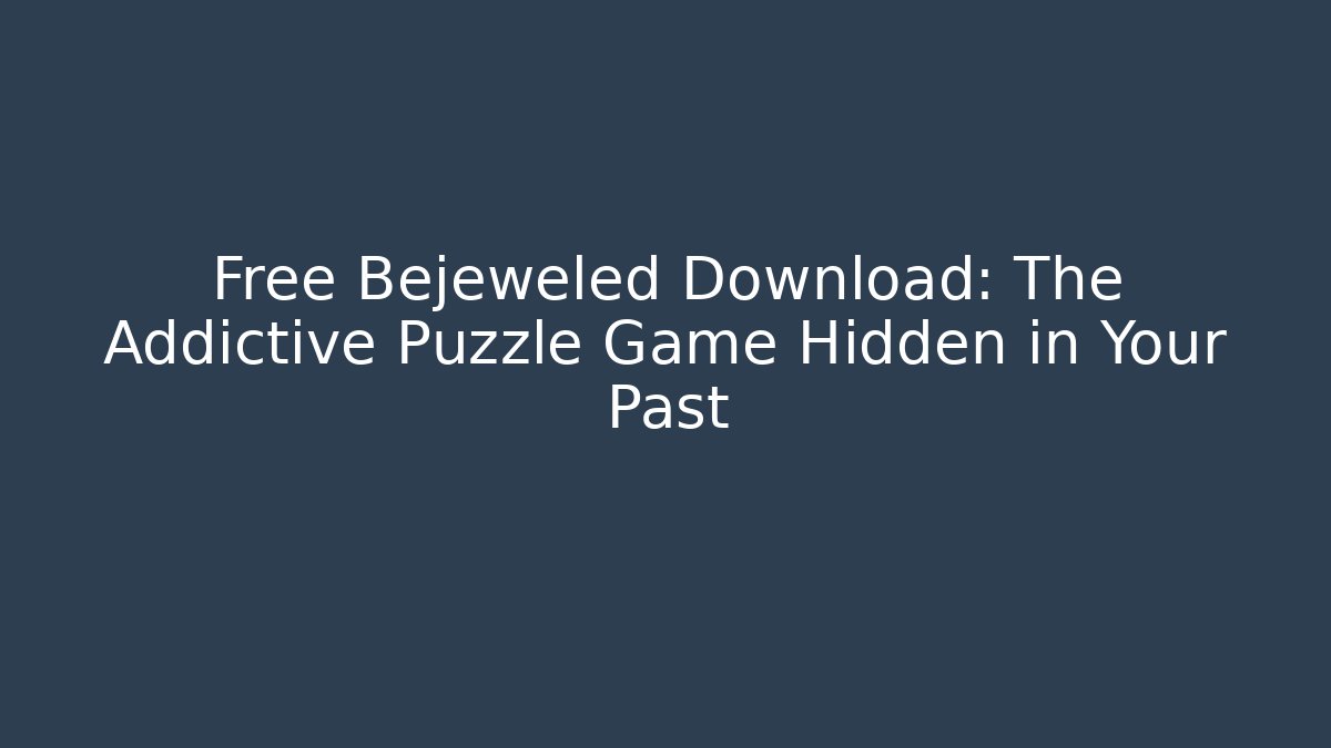Free Bejeweled Download: The Addictive Puzzle Game Hidden in Your Past