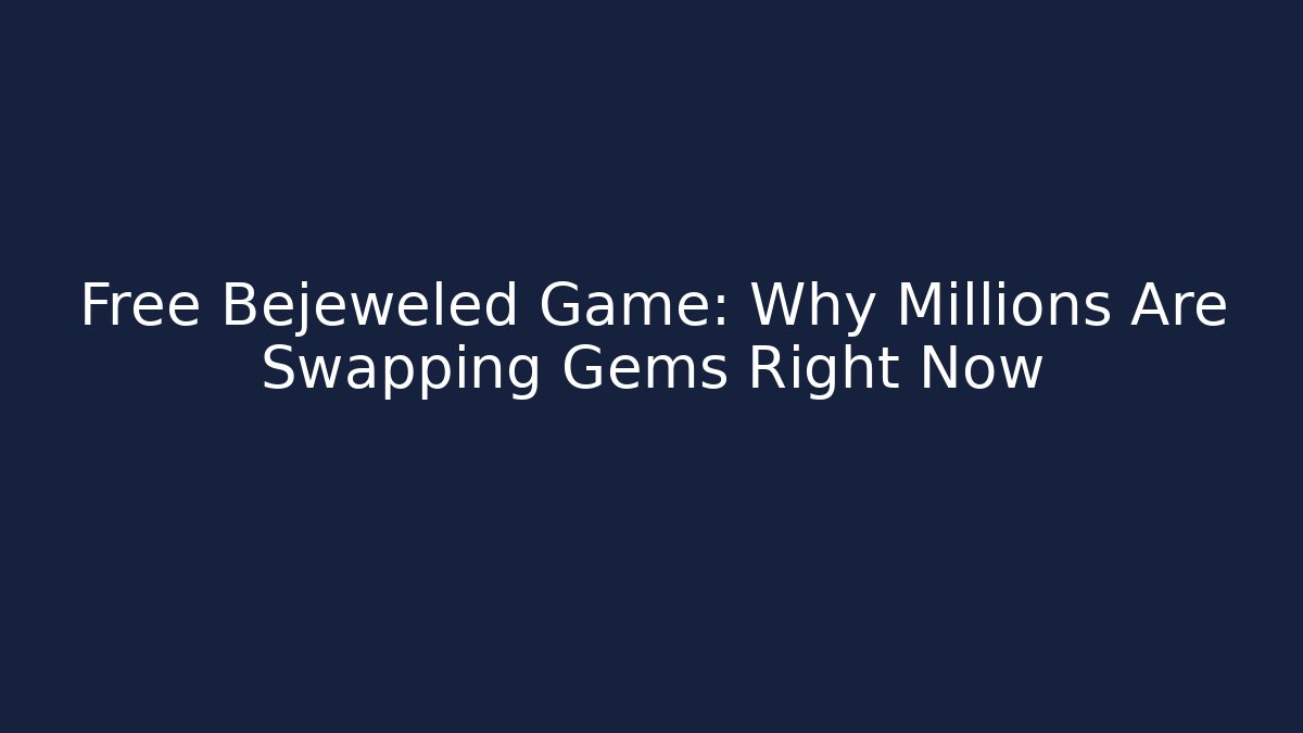 Free Bejeweled Game: Why Millions Are Swapping Gems Right Now
