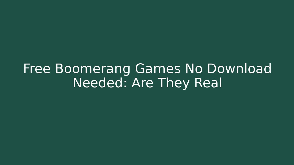 Free Boomerang Games No Download Needed: Are They Real