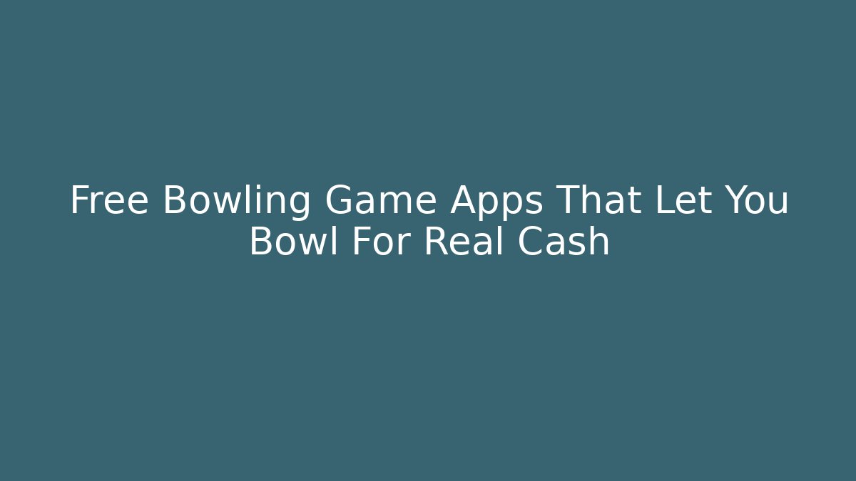 Free Bowling Game Apps That Let You Bowl For Real Cash