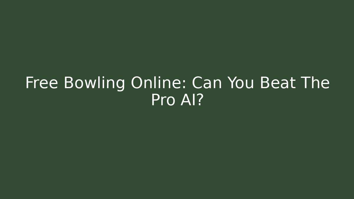 Free Bowling Online: Can You Beat The Pro AI?