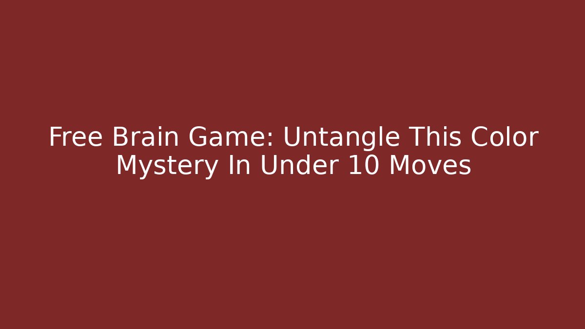 Free Brain Game: Untangle This Color Mystery In Under 10 Moves
