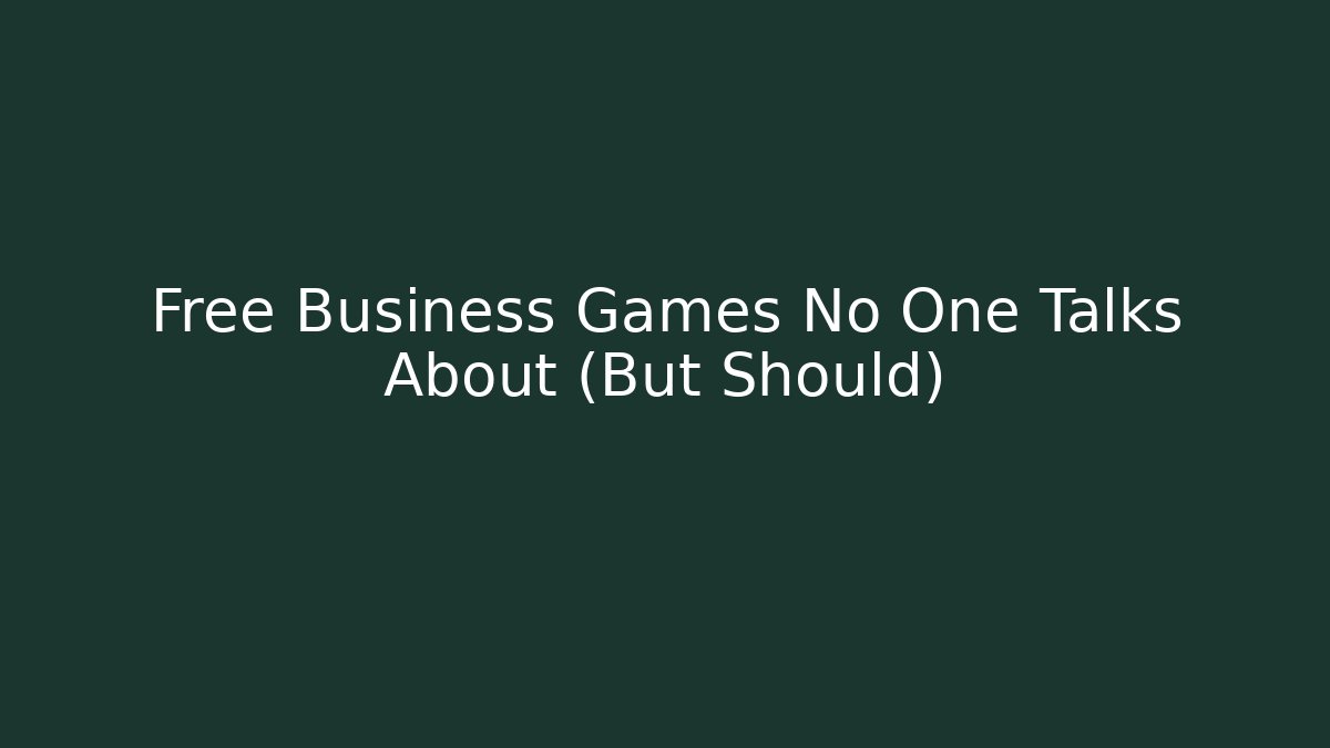 Free Business Games No One Talks About (But Should)