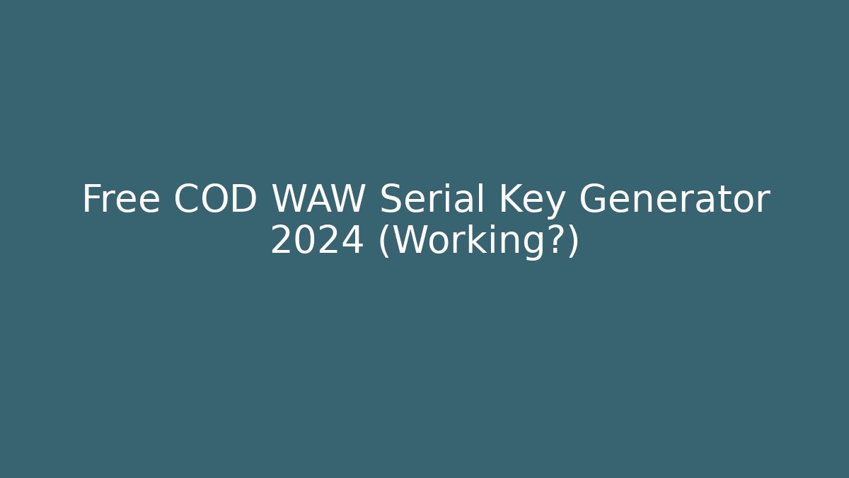 Free COD WAW Serial Key Generator 2024 (Working?) - Critter Realm