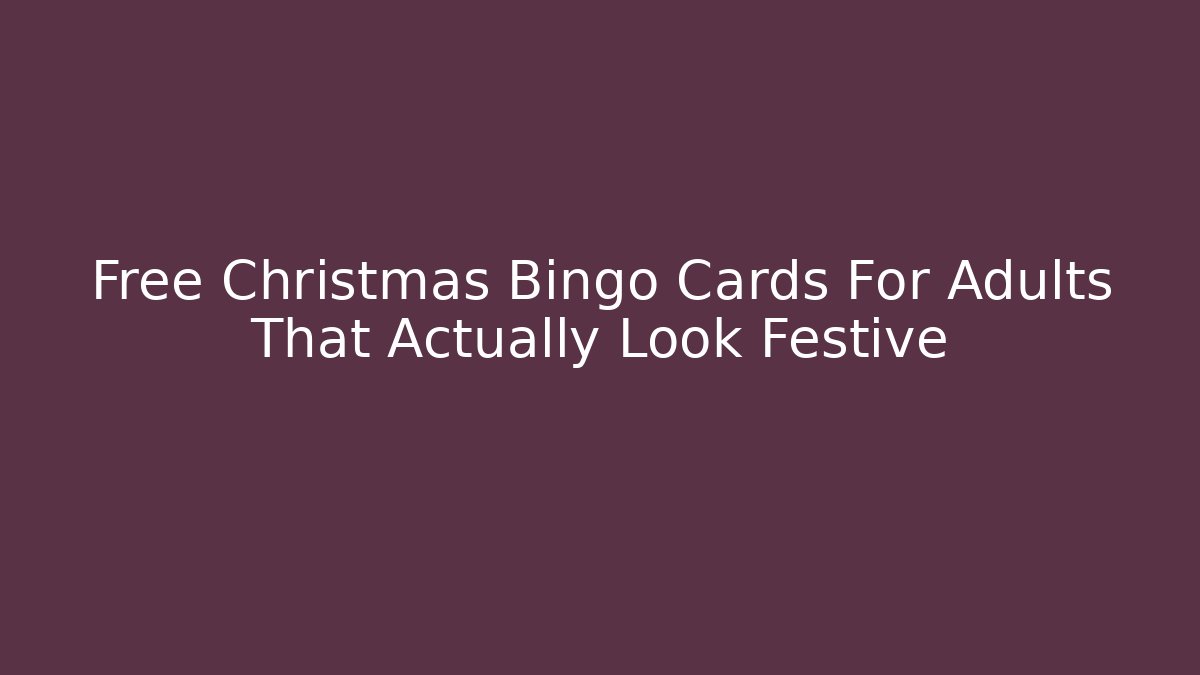 Free Christmas Bingo Cards For Adults That Actually Look Festive