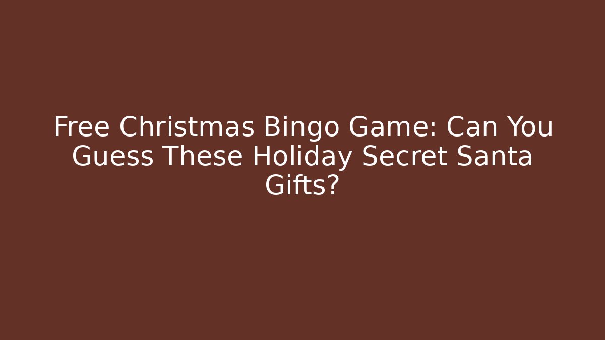 Free Christmas Bingo Game: Can You Guess These Holiday Secret Santa Gifts?