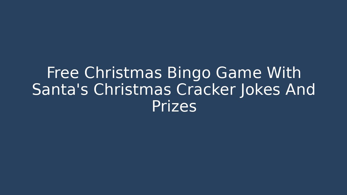 Free Christmas Bingo Game With Santa’s Christmas Cracker Jokes And Prizes