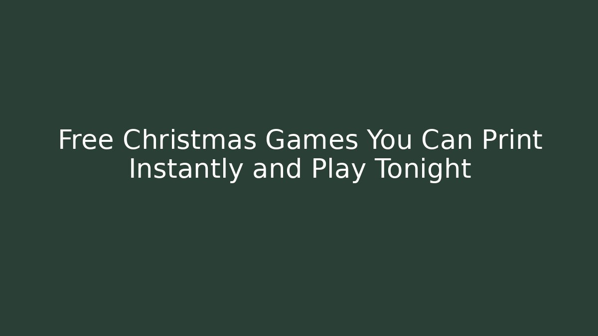 Free Christmas Games You Can Print Instantly and Play Tonight