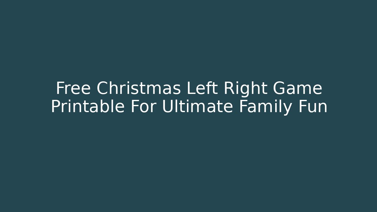 Free Christmas Left Right Game Printable For Ultimate Family Fun